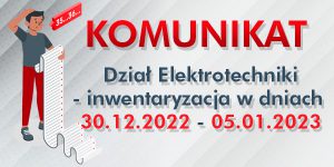 Dział Elektrotechniki – inwentaryzacja w dniach 30.12.2022 – 05.01.2023