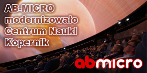 AB-MICRO modernizowało Centrum Nauki Kopernik