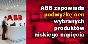ABB zapowiada podwyżkę cen wybranych produktów niskiego napięcia